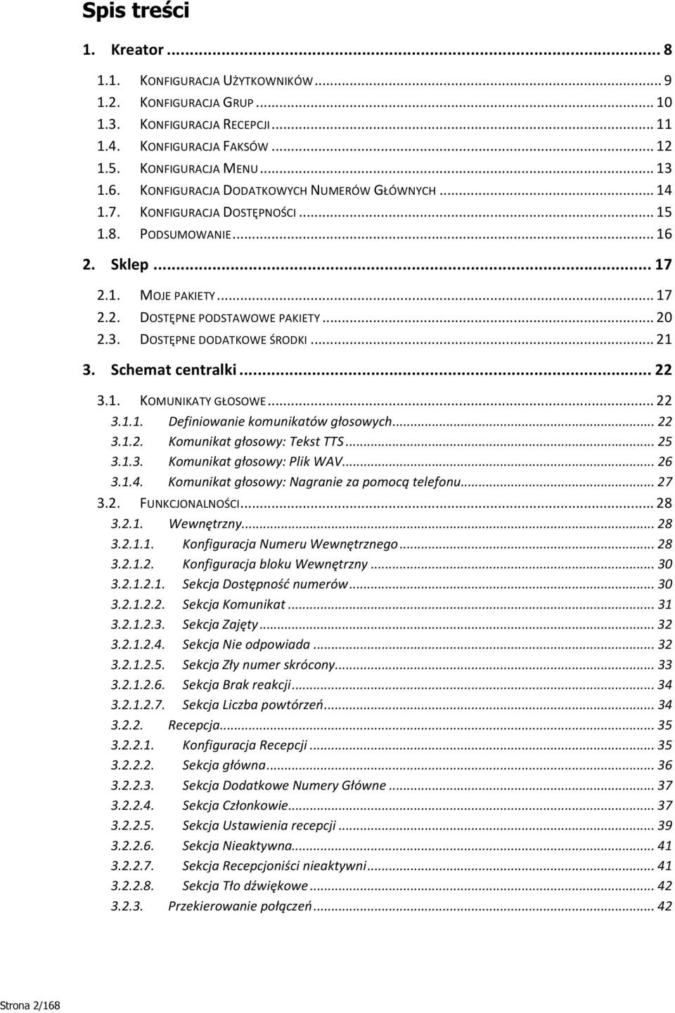 DOSTĘPNE DODATKOWE ŚRODKI... 21 3. Schemat centralki... 22 3.1. KOMUNIKATY GŁOSOWE... 22 3.1.1. Definiowanie komunikatów głosowych... 22 3.1.2. Komunikat głosowy: Tekst TTS... 25 3.1.3. Komunikat głosowy: Plik WAV.