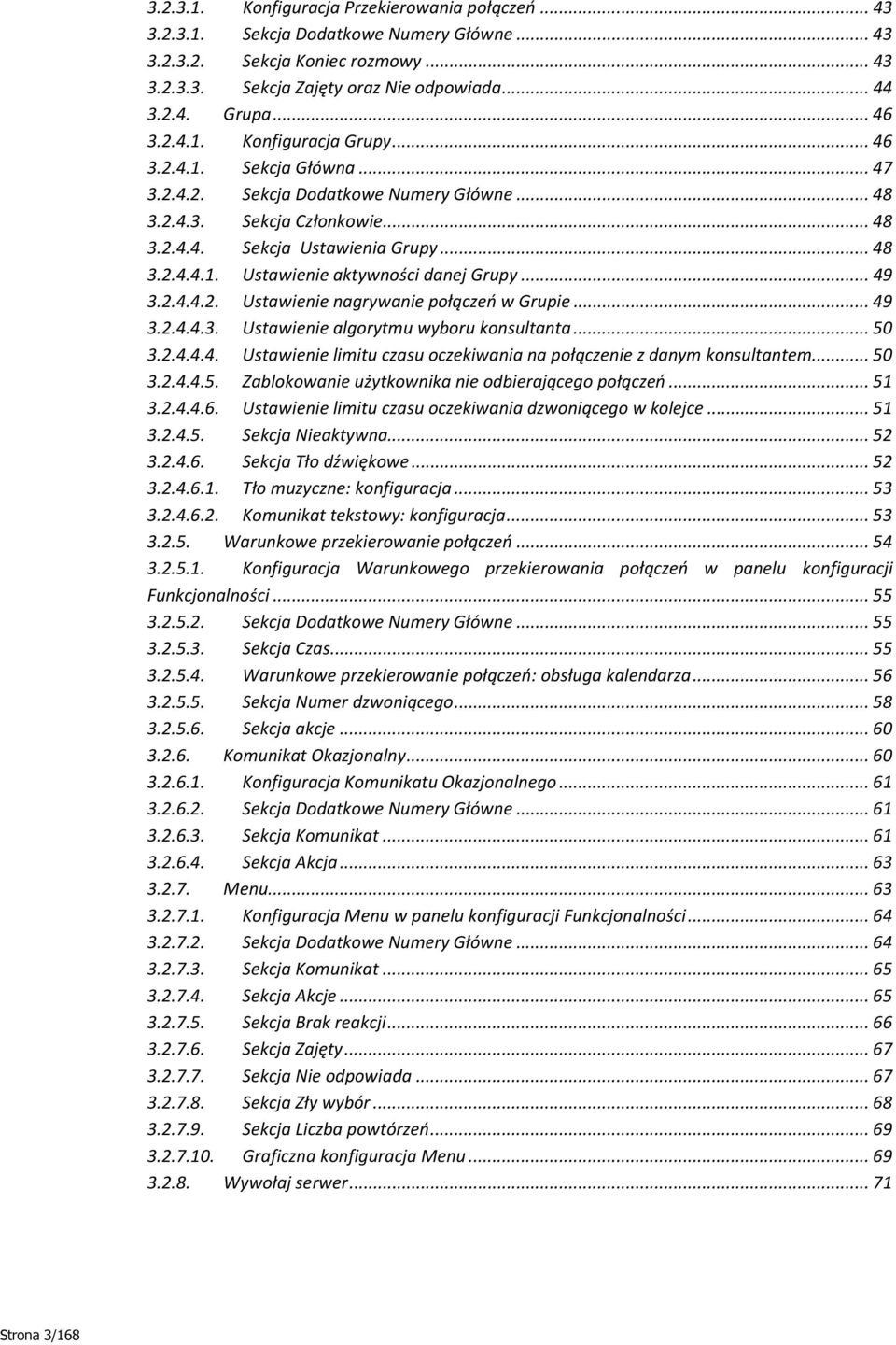 .. 49 3.2.4.4.2. Ustawienie nagrywanie połączeń w Grupie... 49 3.2.4.4.3. Ustawienie algorytmu wyboru konsultanta... 50 3.2.4.4.4. Ustawienie limitu czasu oczekiwania na połączenie z danym konsultantem.