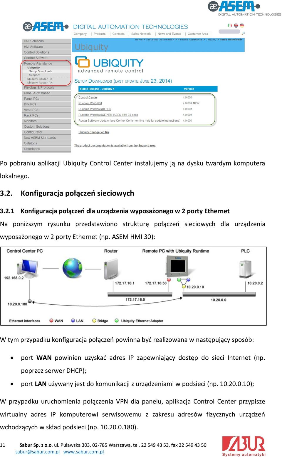 1 Konfiguracja połączeń dla urządzenia wyposażonego w 2 porty Ethernet Na poniższym rysunku przedstawiono strukturę połączeń sieciowych dla urządzenia wyposażonego w 2 porty Ethernet (np.