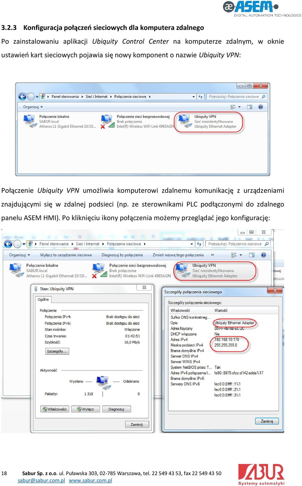 komunikację z urządzeniami znajdującymi się w zdalnej podsieci (np. ze sterownikami PLC podłączonymi do zdalnego panelu ASEM HMI).