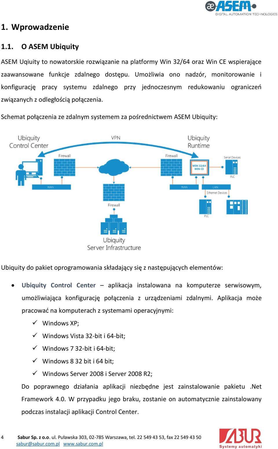 Schemat połączenia ze zdalnym systemem za pośrednictwem ASEM Ubiquity: Ubiquity do pakiet oprogramowania składający się z następujących elementów: Ubiquity Control Center aplikacja instalowana na