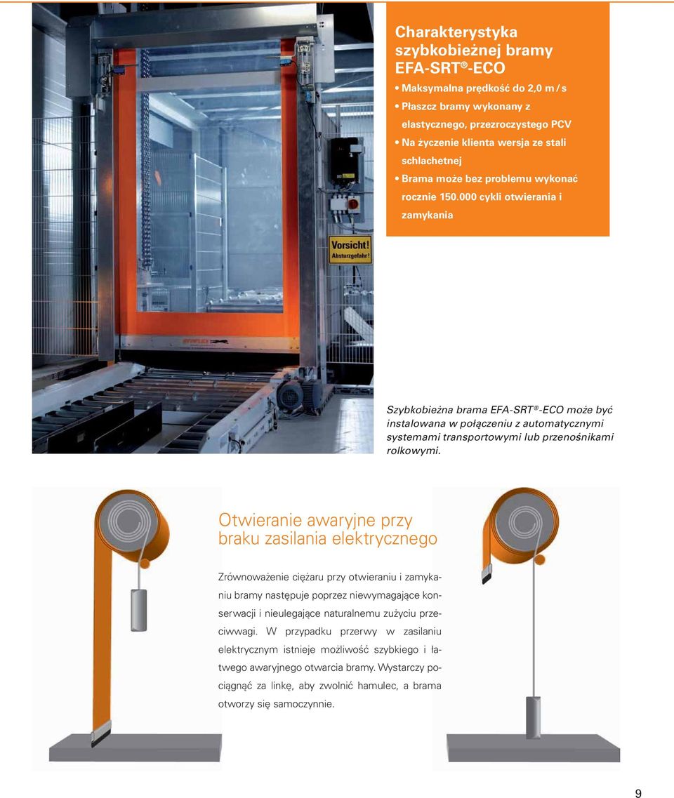 000 cykli otwierania i zamykania Szybkobieżna brama EFA-SRT -ECO może być instalowana w połączeniu z automatycznymi systemami transportowymi lub przenośnikami rolkowymi.