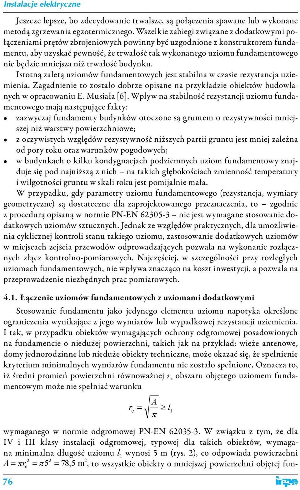 będzie mniejsza niż trwałość budynku. Istotną zaletą uziomów fundamentowych jest stabilna w czasie rezystancja uziemienia.