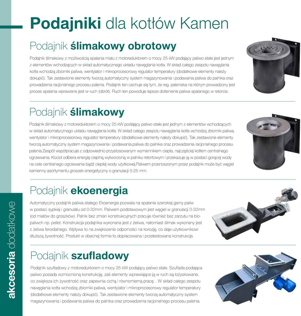 Tak zestawione elementy tworzą automatyczny system magazynowania i podawania paliwa do palnika oraz prowadzenia racjonalnego procesu palenia. Podajnik ten cechuje się tym, że reg.