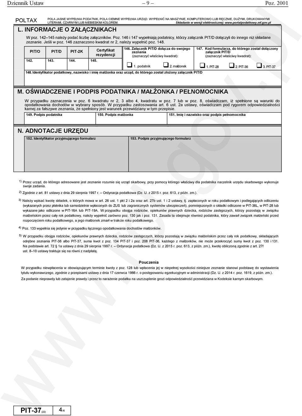 146 i 147 wypełniają podatnicy którzy załącznik PIT/D dołączyli do innego niż składane zeznanie. Jeśli w poz. 146 zaznaczono kwadrat nr 2 należy wypełnić poz. 148.