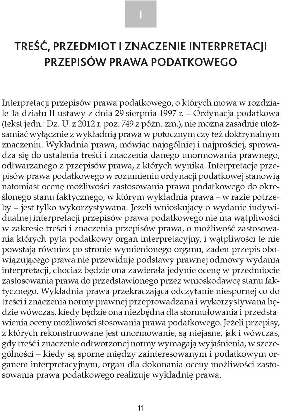 Wykładnia prawa, mówiąc najogólniej i najprościej, sprowadza się do ustalenia treści i znaczenia danego unormowania prawnego, odtwarzanego z przepisów prawa, z których wynika.