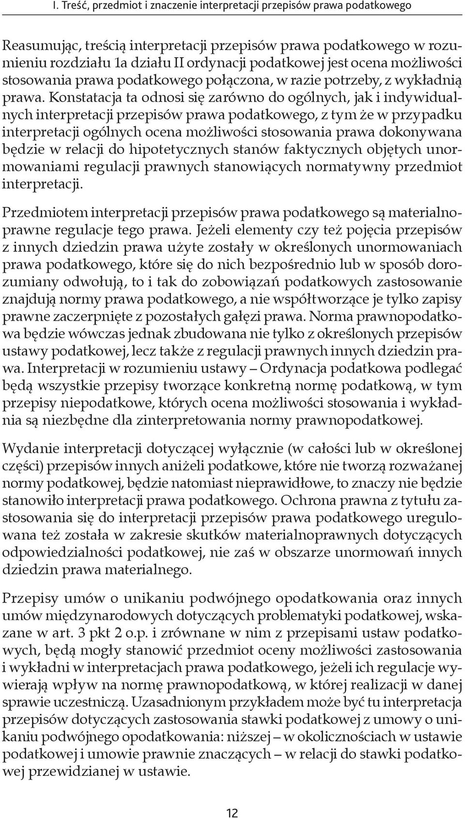 Konstatacja ta odnosi się zarówno do ogólnych, jak i indywidualnych interpretacji przepisów prawa podatkowego, z tym że w przypadku interpretacji ogólnych ocena możliwości stosowania prawa dokonywana