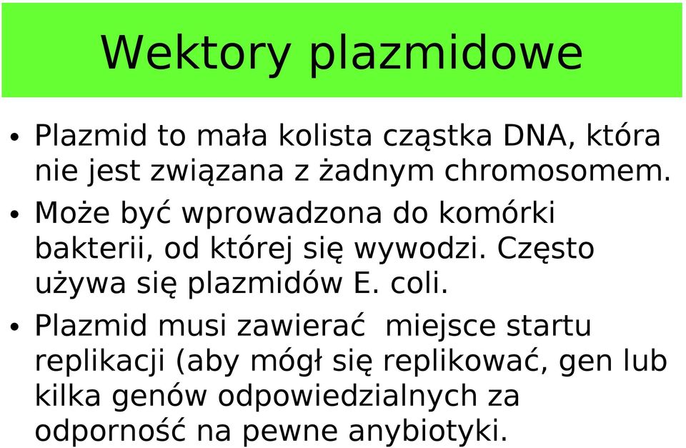 Często używa się plazmidów E. coli.