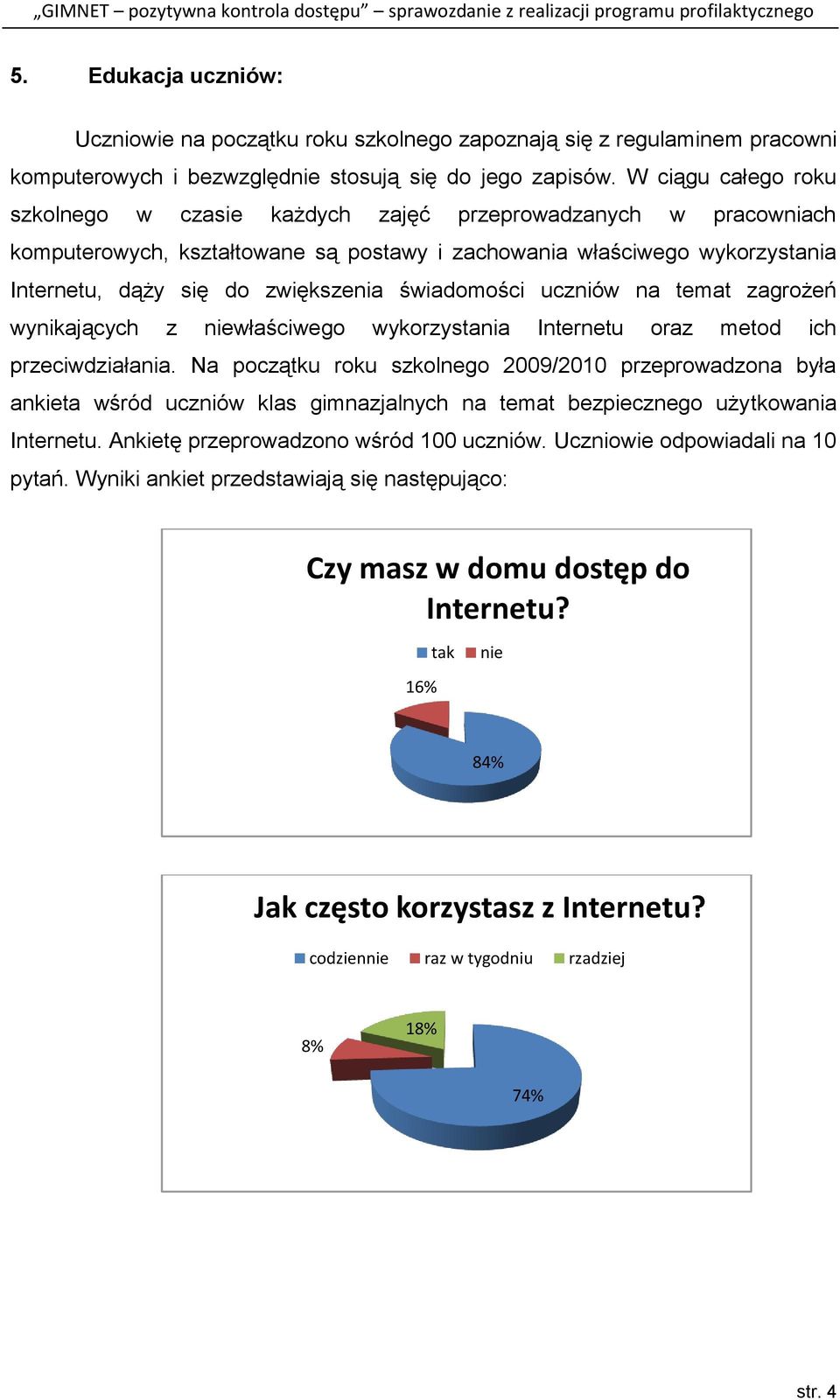 świadomości uczniów na temat zagrożeń wynikających z niewłaściwego wykorzystania Internetu oraz metod ich przeciwdziałania.