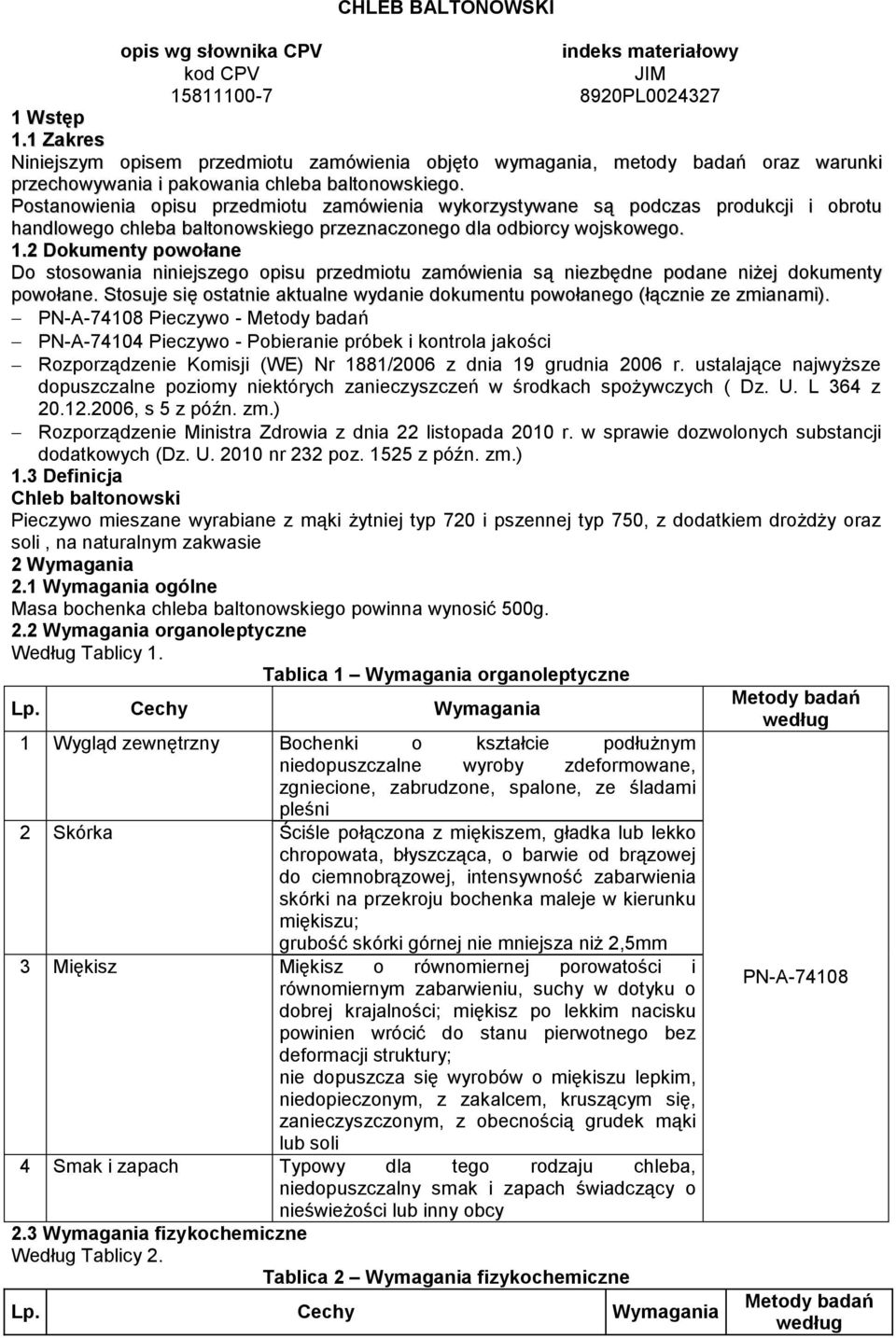 Postanowienia opisu przedmiotu zamówienia wykorzystywane są podczas produkcji i obrotu handlowego chleba baltonowskiego przeznaczonego dla odbiorcy wojskowego. 1.