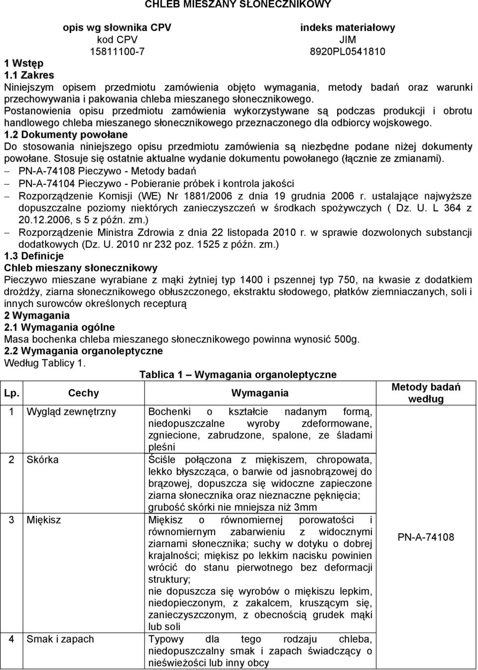Postanowienia opisu przedmiotu zamówienia wykorzystywane są podczas produkcji i obrotu handlowego chleba mieszanego słonecznikowego przeznaczonego dla odbiorcy wojskowego. 1.
