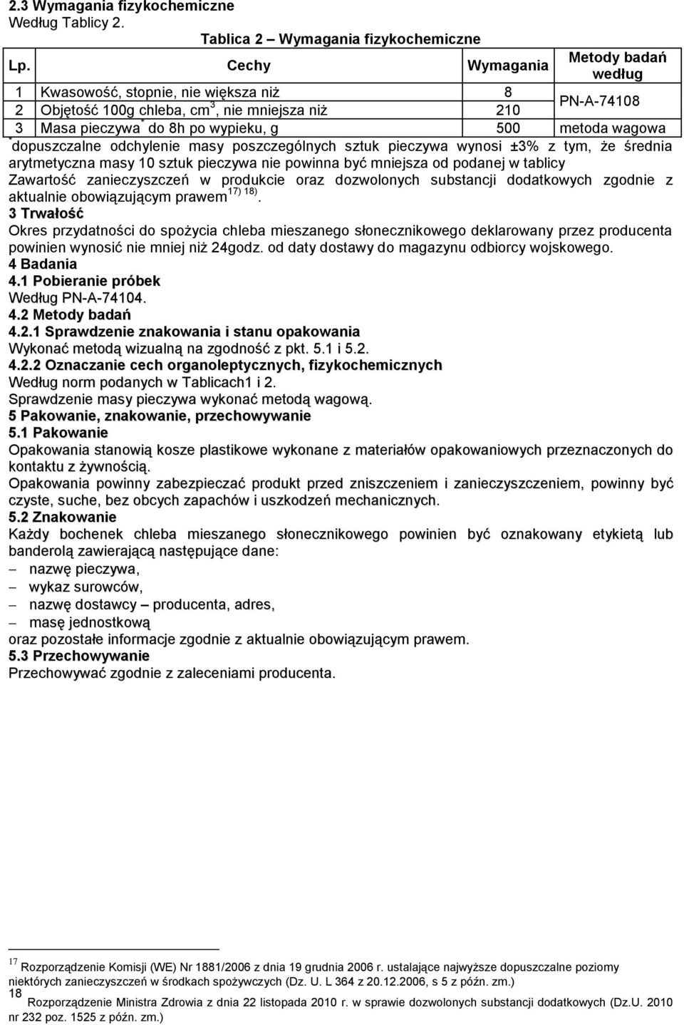 dopuszczalne odchylenie masy poszczególnych sztuk pieczywa wynosi ±3% z tym, że średnia arytmetyczna masy 10 sztuk pieczywa nie powinna być mniejsza od podanej w tablicy Zawartość zanieczyszczeń w