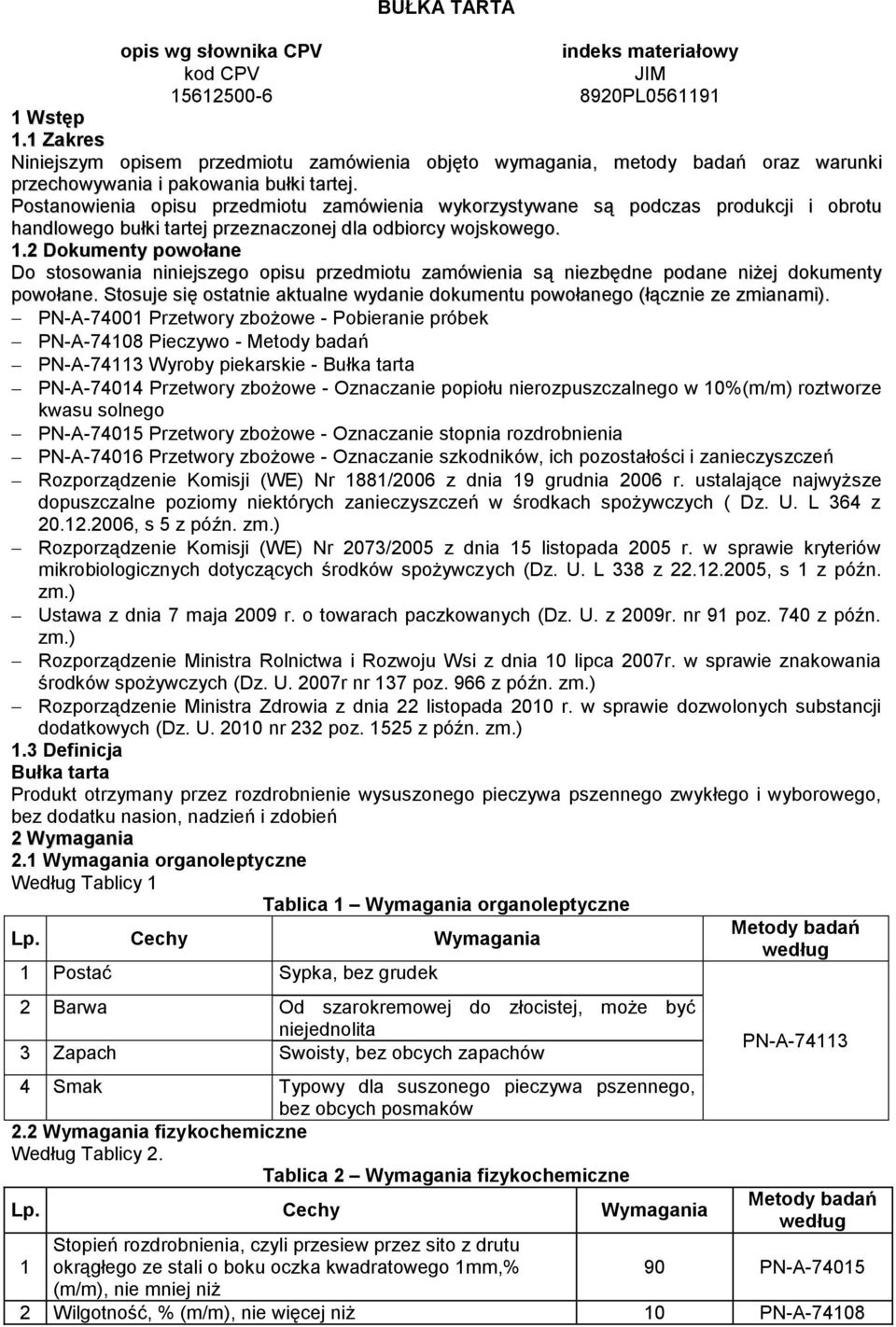 Postanowienia opisu przedmiotu zamówienia wykorzystywane są podczas produkcji i obrotu handlowego bułki tartej przeznaczonej dla odbiorcy wojskowego. 1.