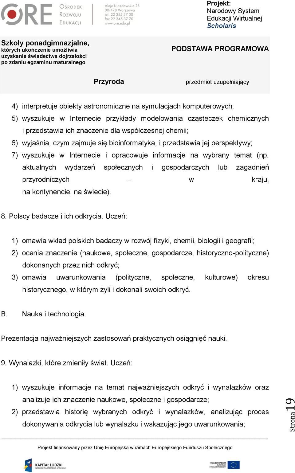 aktualnych wydarzeń społecznych i gospodarczych lub zagadnień przyrodniczych w kraju, na kontynencie, na świecie). 8. Polscy badacze i ich odkrycia.