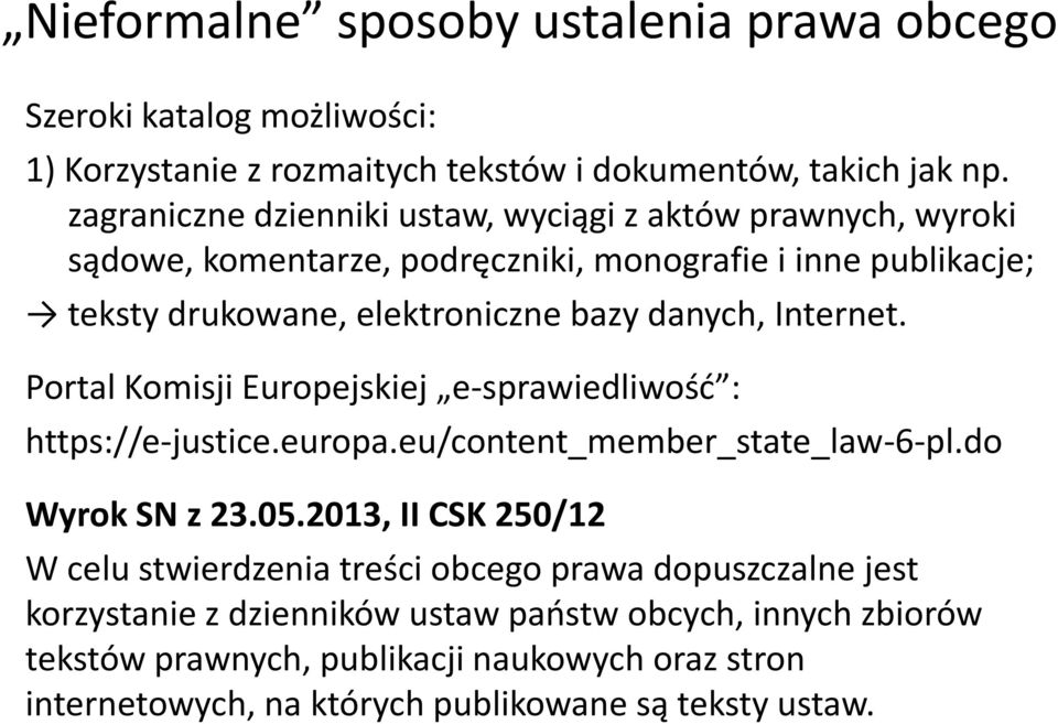 Internet. Portal Komisji Europejskiej e-sprawiedliwośd : https://e-justice.europa.eu/content_member_state_law-6-pl.do Wyrok SN z 23.05.
