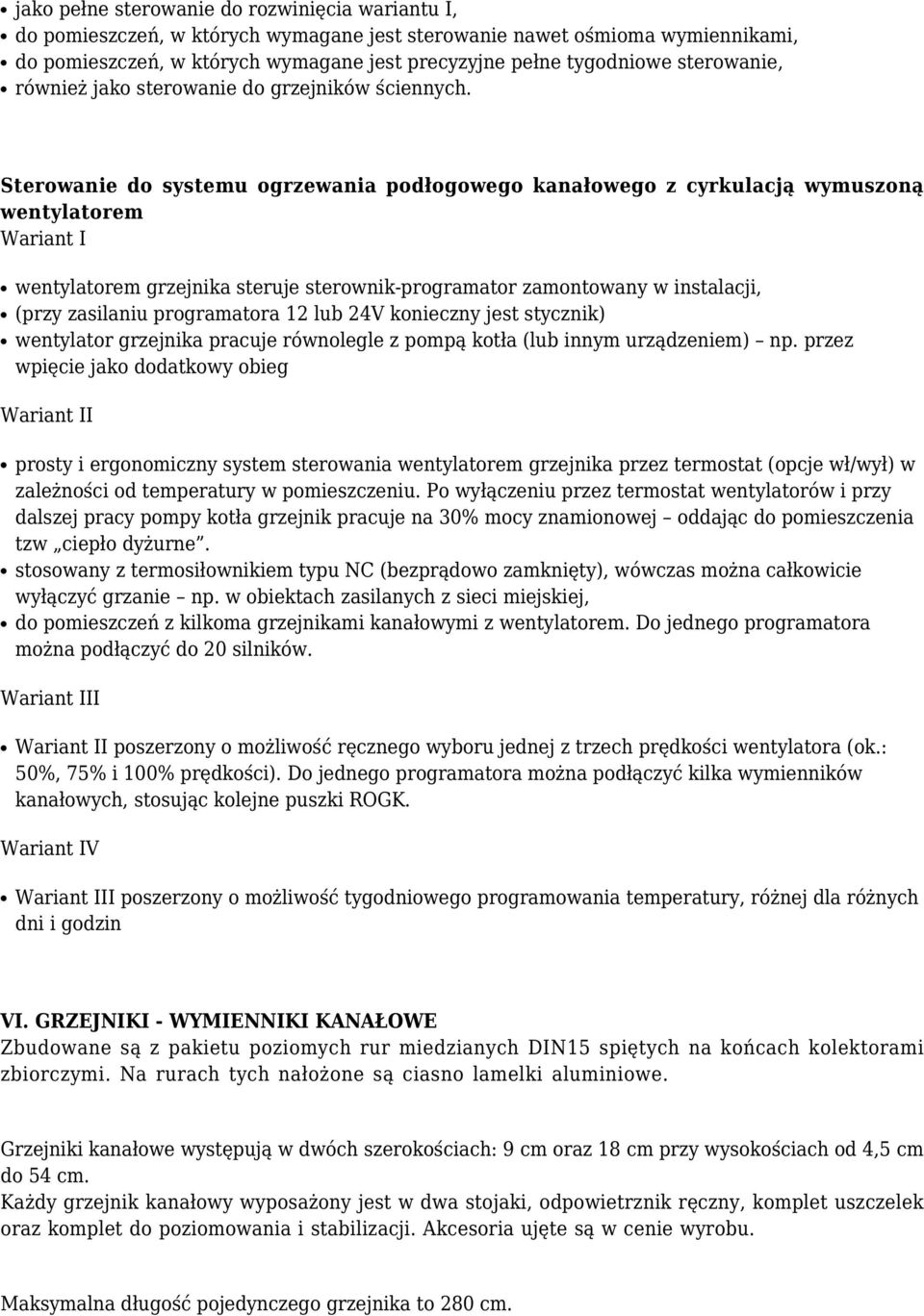 Sterowanie do systemu ogrzewania podłogowego kanałowego z cyrkulacją wymuszoną wentylatorem Wariant I wentylatorem grzejnika steruje sterownik-programator zamontowany w instalacji, (przy zasilaniu