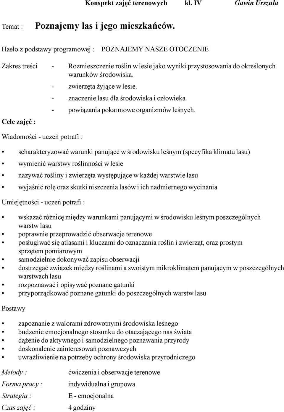 - znaczenie lasu dla środowiska i człowieka - powiązania pokarmowe organizmów leśnych.