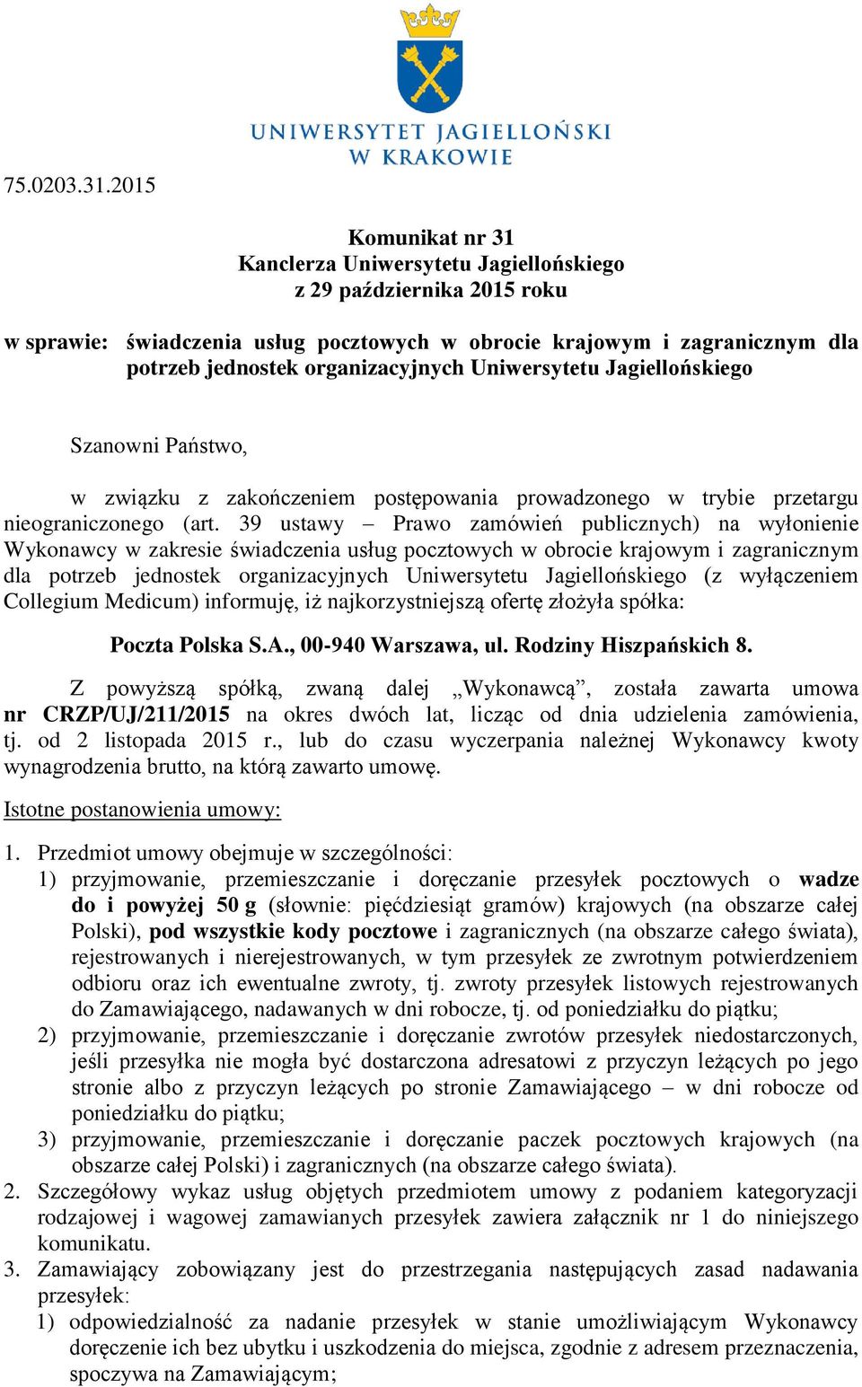 Uniwersytetu Jagiellońskiego Szanowni Państwo, w związku z zakończeniem postępowania prowadzonego w trybie przetargu nieograniczonego (art.