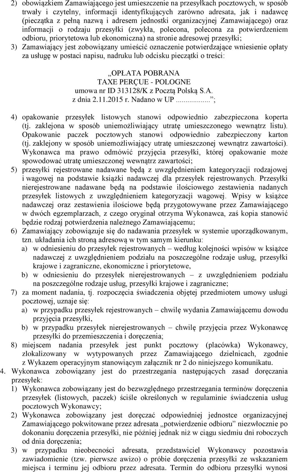 Zamawiający jest zobowiązany umieścić oznaczenie potwierdzające wniesienie opłaty za usługę w postaci napisu, nadruku lub odcisku pieczątki o treści: OPŁATA POBRANA TAXE PERÇUE - POLOGNE umowa nr ID