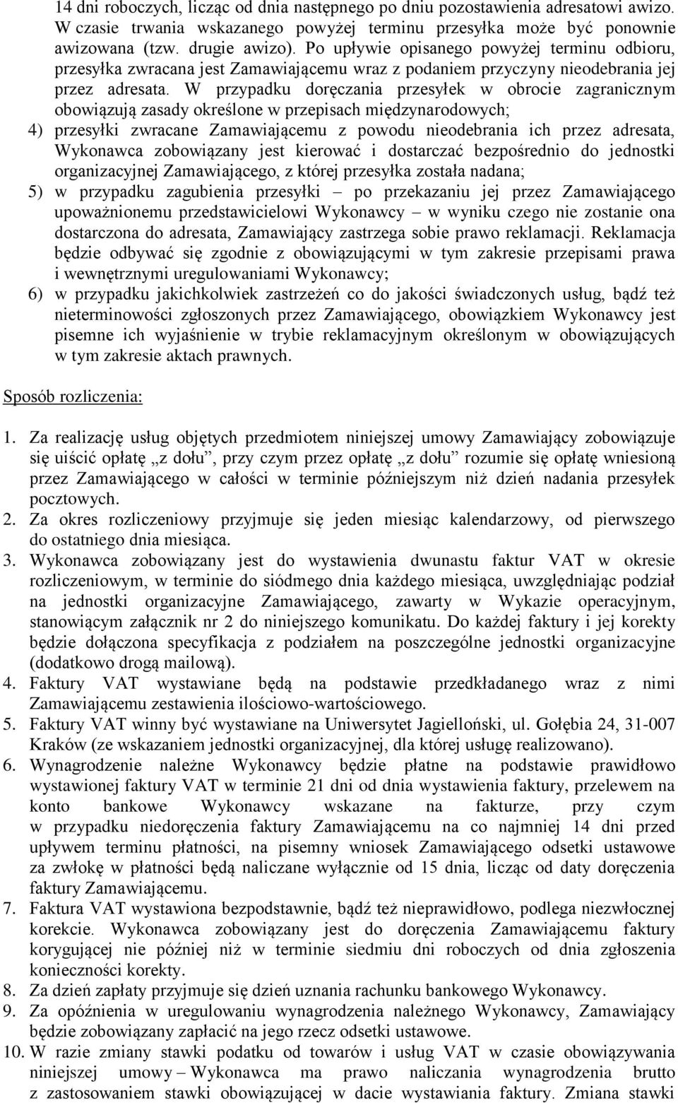 W przypadku doręczania przesyłek w obrocie zagranicznym obowiązują zasady określone w przepisach międzynarodowych; 4) przesyłki zwracane Zamawiającemu z powodu nieodebrania ich przez adresata,