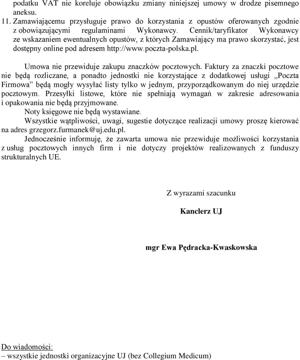 Cennik/taryfikator Wykonawcy ze wskazaniem ewentualnych opustów, z których Zamawiający ma prawo skorzystać, jest dostępny online pod adresem http://www.poczta-polska.pl.