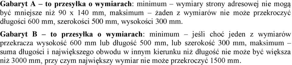 Gabaryt B to przesyłka o wymiarach: minimum jeśli choć jeden z wymiarów przekracza wysokość 600 mm lub długość 500 mm, lub