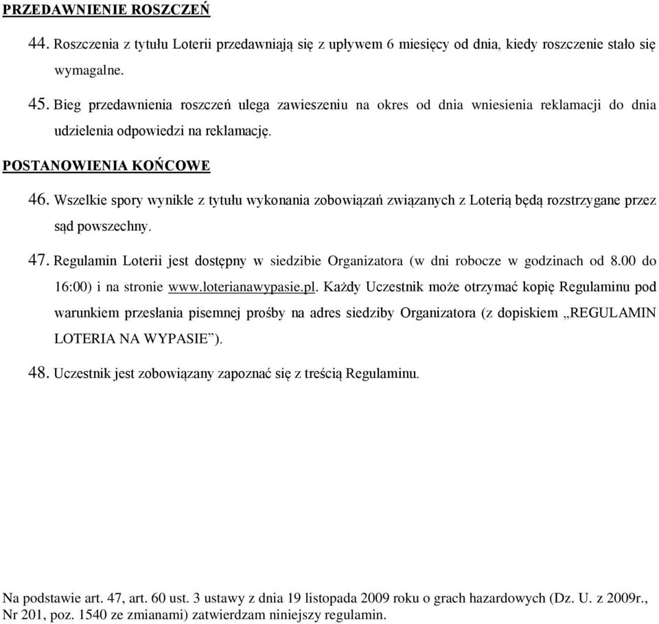 Wszelkie spory wynikłe z tytułu wykonania zobowiązań związanych z Loterią będą rozstrzygane przez sąd powszechny. 47.