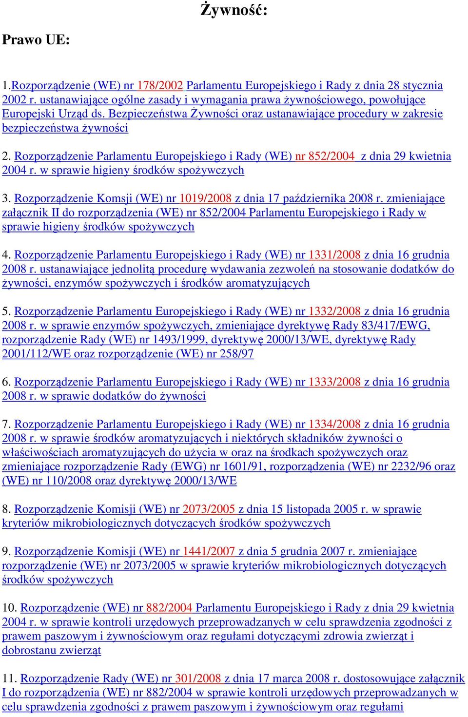 Rozporządzenie Parlamentu Europejskiego i Rady (WE) nr 852/2004 z dnia 29 kwietnia 2004 r. w sprawie higieny środków spożywczych 3.