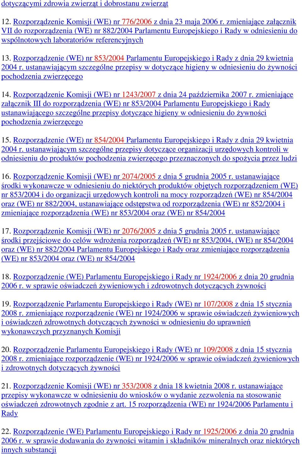 Rozporządzenie (WE) nr 853/2004 Parlamentu Europejskiego i Rady z dnia 29 kwietnia 2004 r. ustanawiającym szczególne przepisy w dotyczące higieny w odniesieniu do żywności pochodzenia zwierzęcego 14.