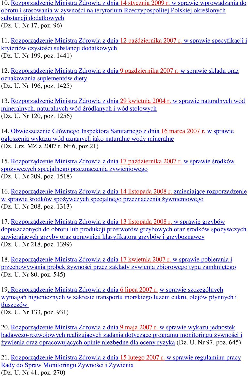 Rozporządzenie Ministra Zdrowia z dnia 9 października 2007 r. w sprawie składu oraz oznakowania suplementów diety (Dz. U. Nr 196, poz. 1425) 13.