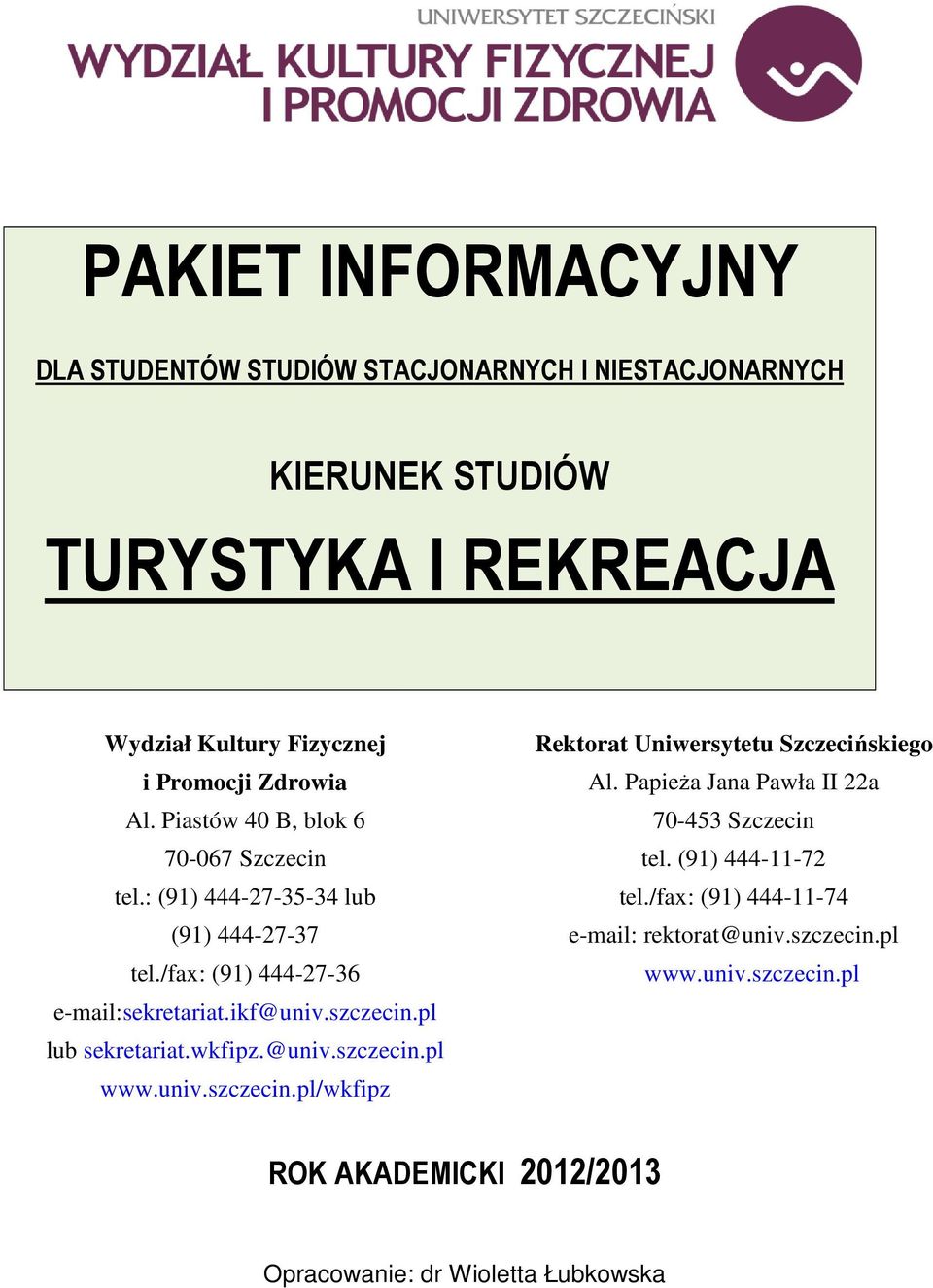 pl lub sekretariat.wkfipz.@univ.szczecin.pl www.univ.szczecin.pl/wkfipz Rektorat Uniwersytetu Szczecińskiego Al.