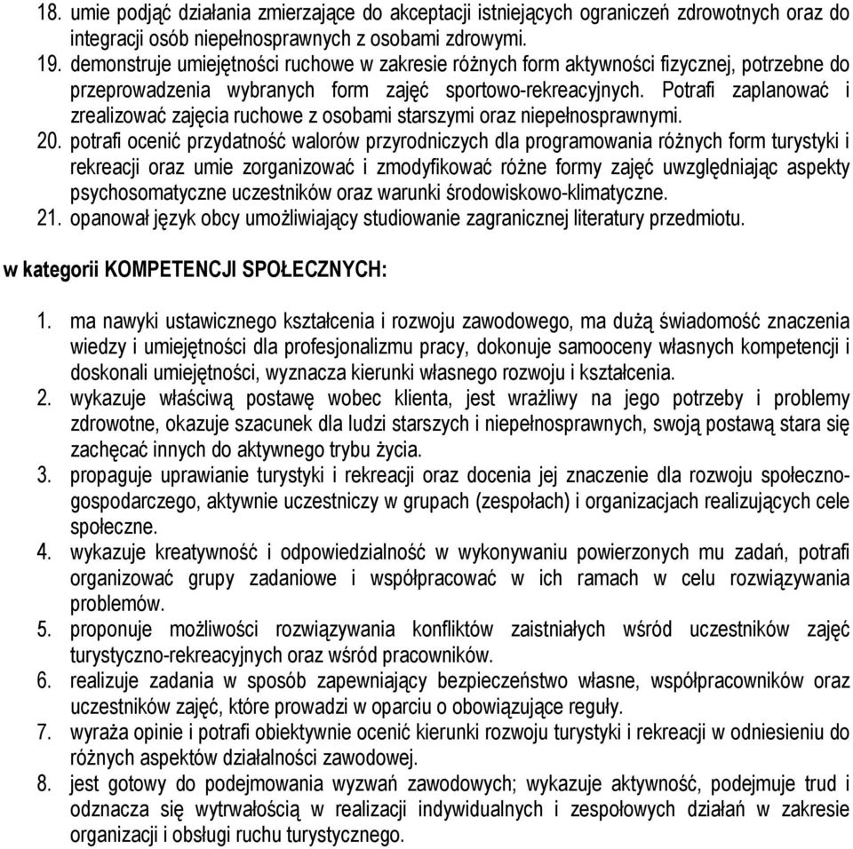 Potrafi zaplanować i zrealizować zajęcia ruchowe z osobami starszymi oraz niepełnosprawnymi. 20.