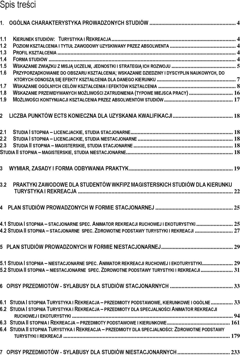 6 PRZYPORZĄDKOWANIE DO OBSZARU KSZTAŁCENIA; WSKAZANIE DZIEDZINY I DYSCYPLIN NAUKOWYCH, DO KTÓRYCH ODNOSZĄ SIĘ EFEKTY KSZTAŁCENIA DLA DANEGO KIERUNKU... 7 1.