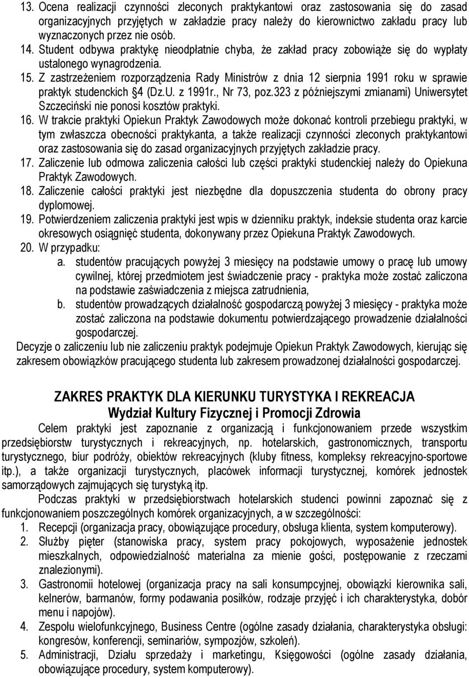 Z zastrzeżeniem rozporządzenia Rady Ministrów z dnia 12 sierpnia 1991 roku w sprawie praktyk studenckich 4 (Dz.U. z 1991r., Nr 73, poz.
