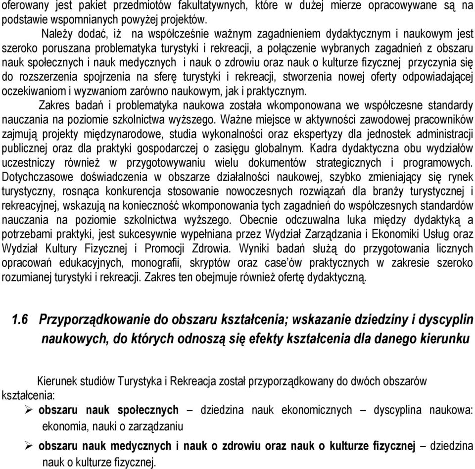nauk medycznych i nauk o zdrowiu oraz nauk o kulturze fizycznej przyczynia się do rozszerzenia spojrzenia na sferę turystyki i rekreacji, stworzenia nowej oferty odpowiadającej oczekiwaniom i