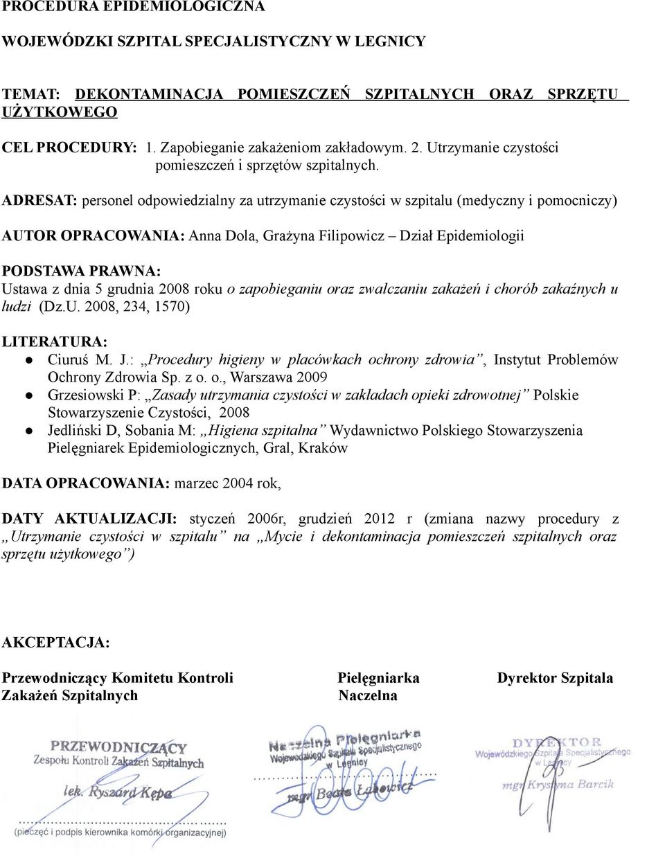 ADRESAT: personel odpowiedzialny za utrzymanie czystości w szpitalu (medyczny i pomocniczy) AUTOR OPRACOWANIA: Anna Dola, Grażyna Filipowicz Dział Epidemiologii PODSTAWA PRAWNA: Ustawa z dnia 5