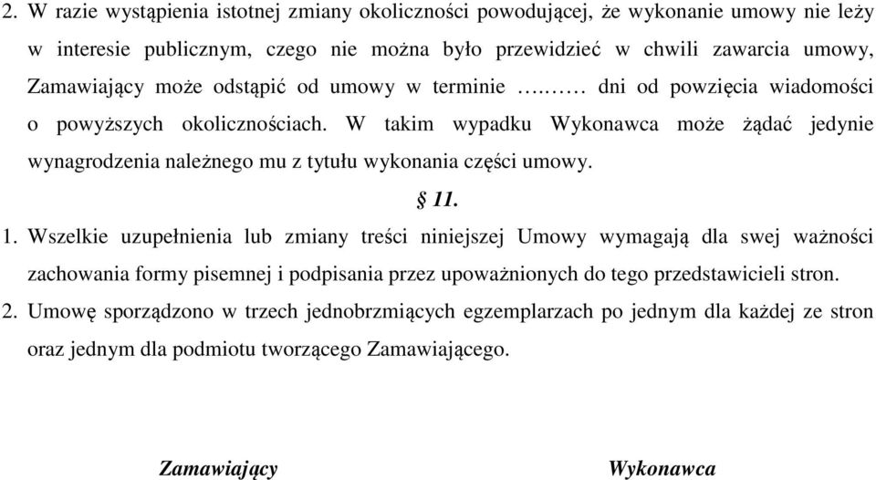 W takim wypadku Wykonawca może żądać jedynie wynagrodzenia należnego mu z tytułu wykonania części umowy. 11