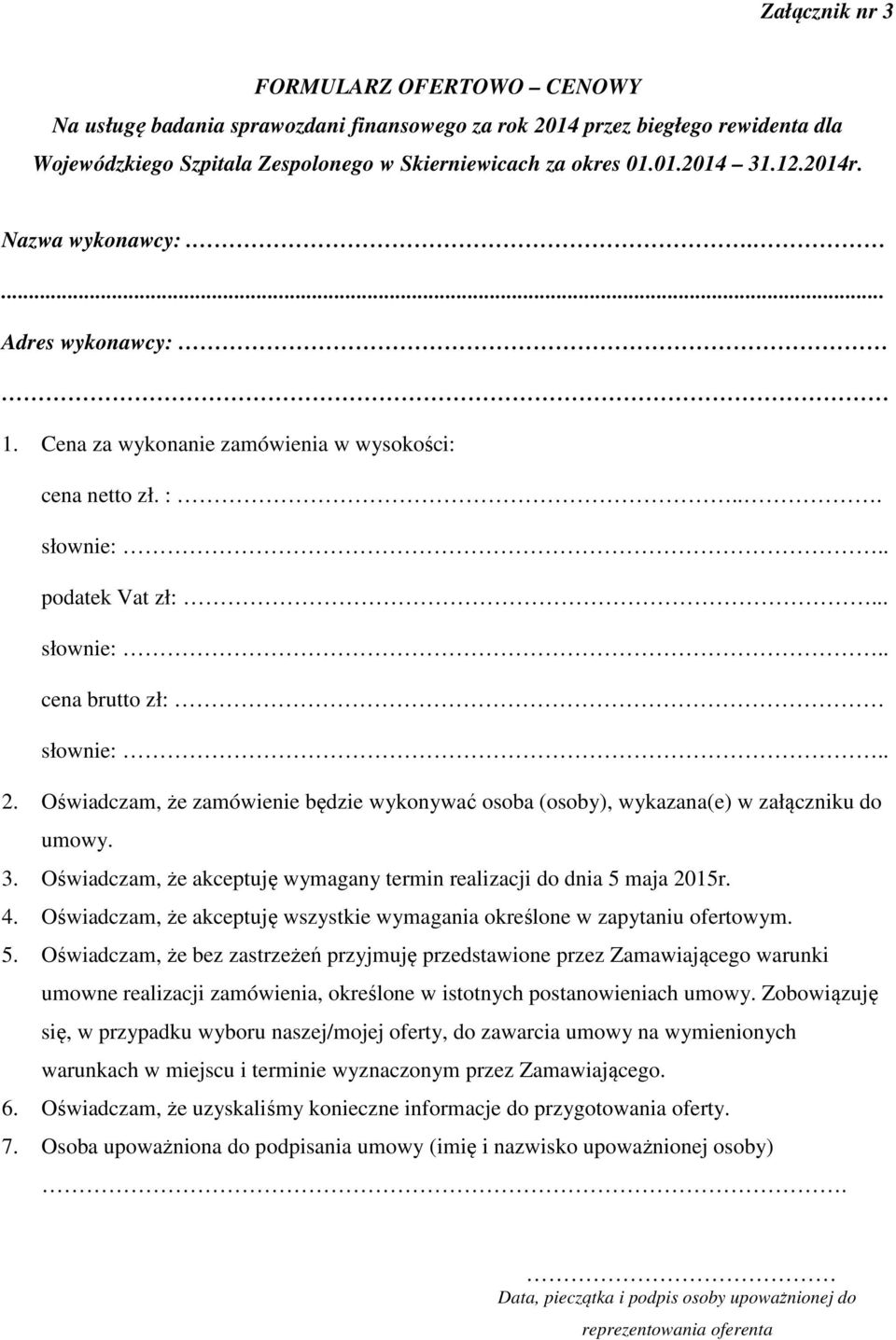 Oświadczam, że zamówienie będzie wykonywać osoba (osoby), wykazana(e) w załączniku do umowy. 3. Oświadczam, że akceptuję wymagany termin realizacji do dnia 5 maja 2015r. 4.