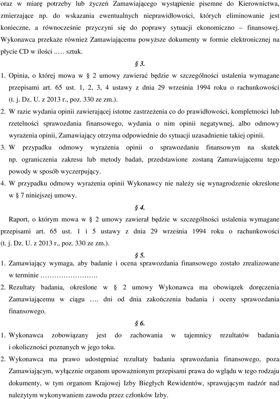 Wykonawca przekaże również Zamawiającemu powyższe dokumenty w formie elektronicznej na płycie CD w ilości.. sztuk. 3. 1.