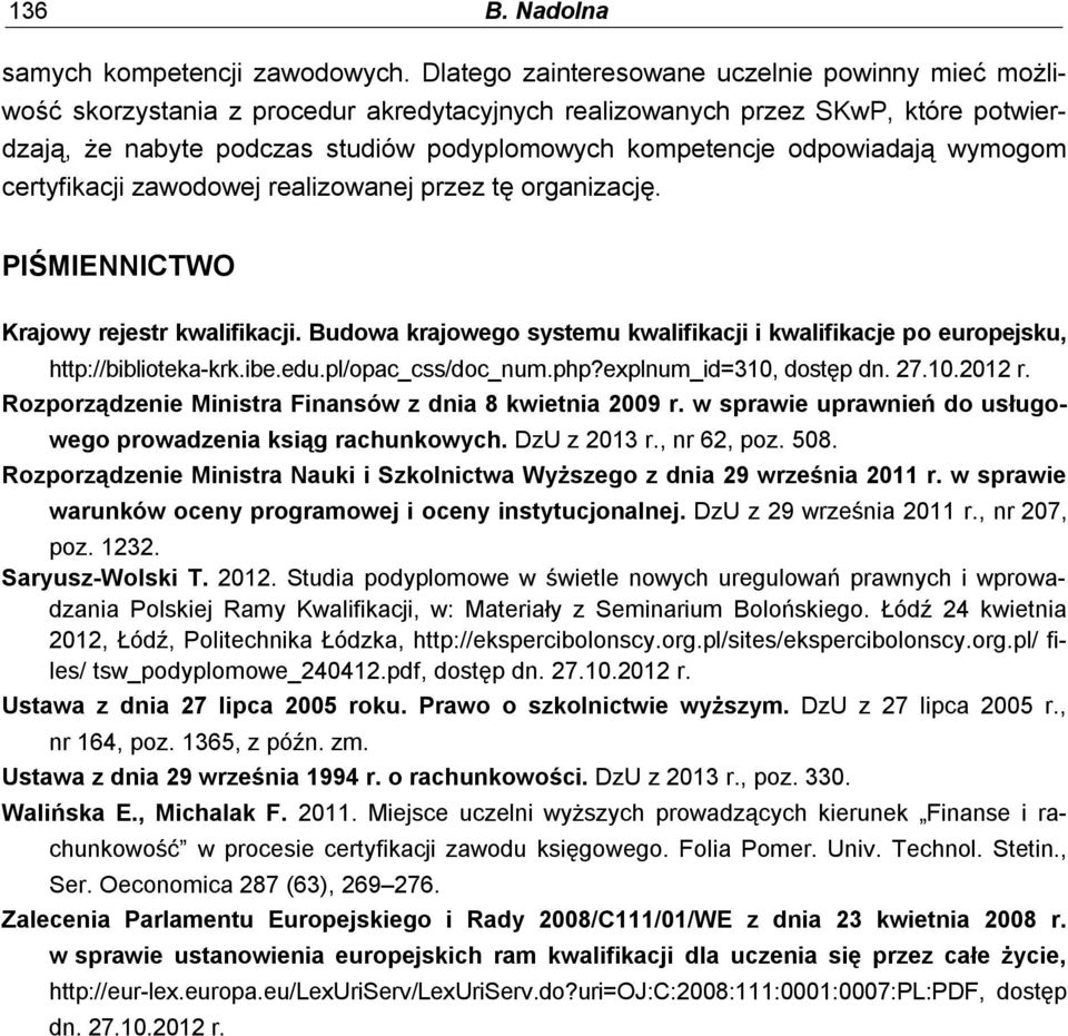 odpowiadają wymogom certyfikacji zawodowej realizowanej przez tę organizację. PIŚMIENNICTWO Krajowy rejestr kwalifikacji.
