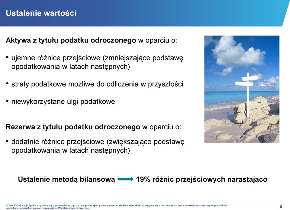 opodatkowania w latach następnych) Ustalenie metodą bilansową 19% różnic przejściowych narastająco 2014 KPMG Audyt Spółka z ograniczoną odpowiedzialnością sp. k.
