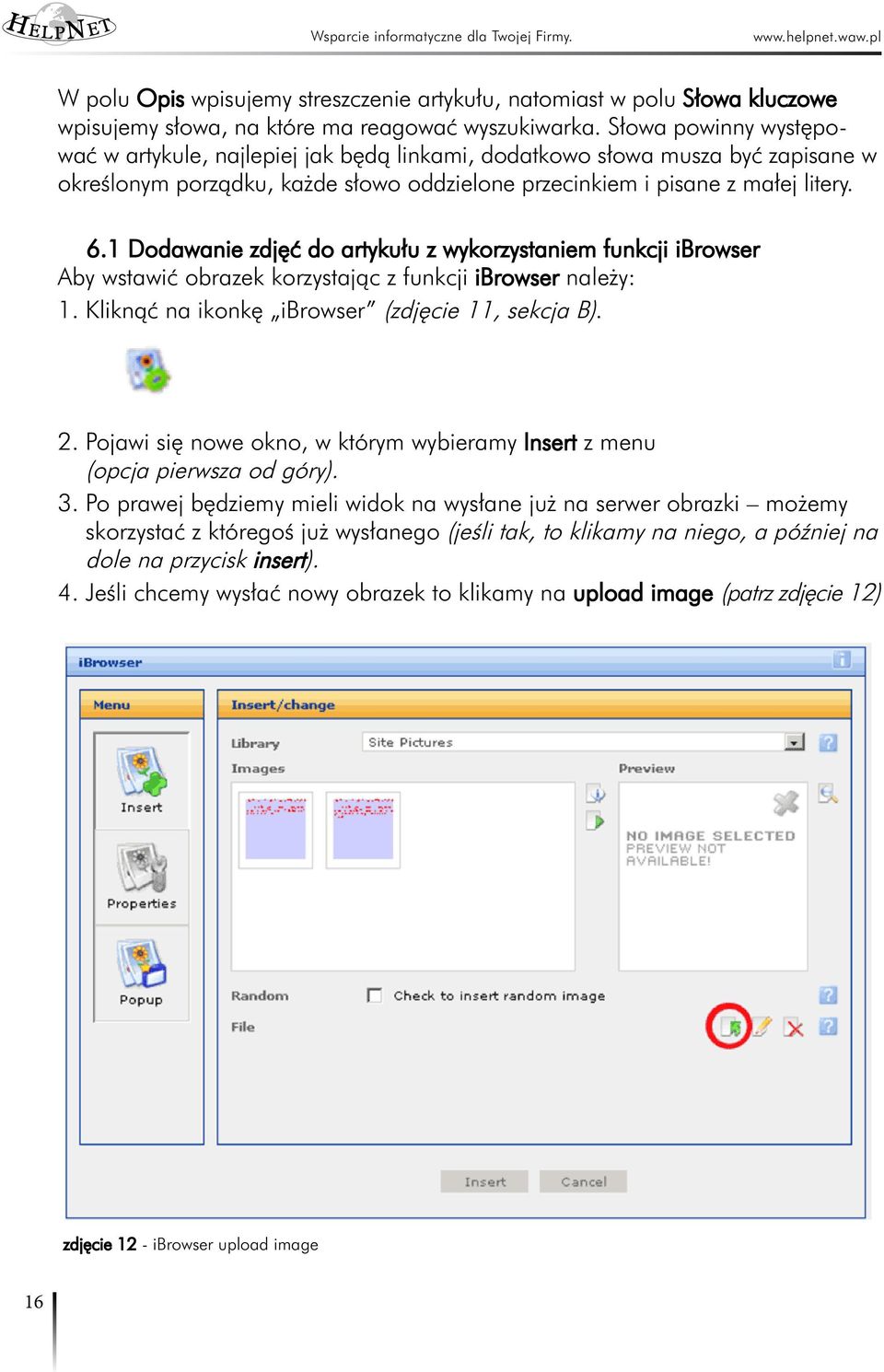 1 Dodawanie zdjęć do artykułu z wykorzystaniem funkcji ibrowser Aby wstawić obrazek korzystając z funkcji ibrowser należy: 1. Kliknąć na ikonkę ibrowser (zdjęcie 11, sekcja B). 2.