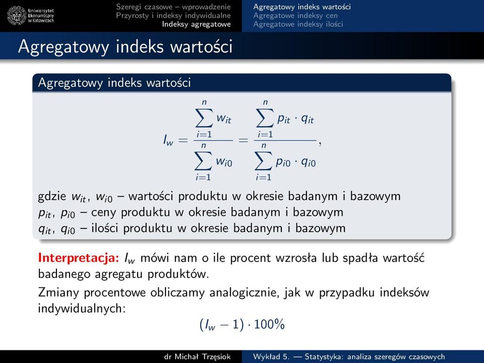 badanym i bazowym Interpretacja: I w mówi nam o ile procent wzrosła lub spadła wartość badanego