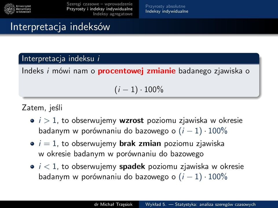 okresie badanym w porównaniu do bazowego o (i 1) 100% i = 1, to obserwujemy brak zmian poziomu zjawiska w okresie