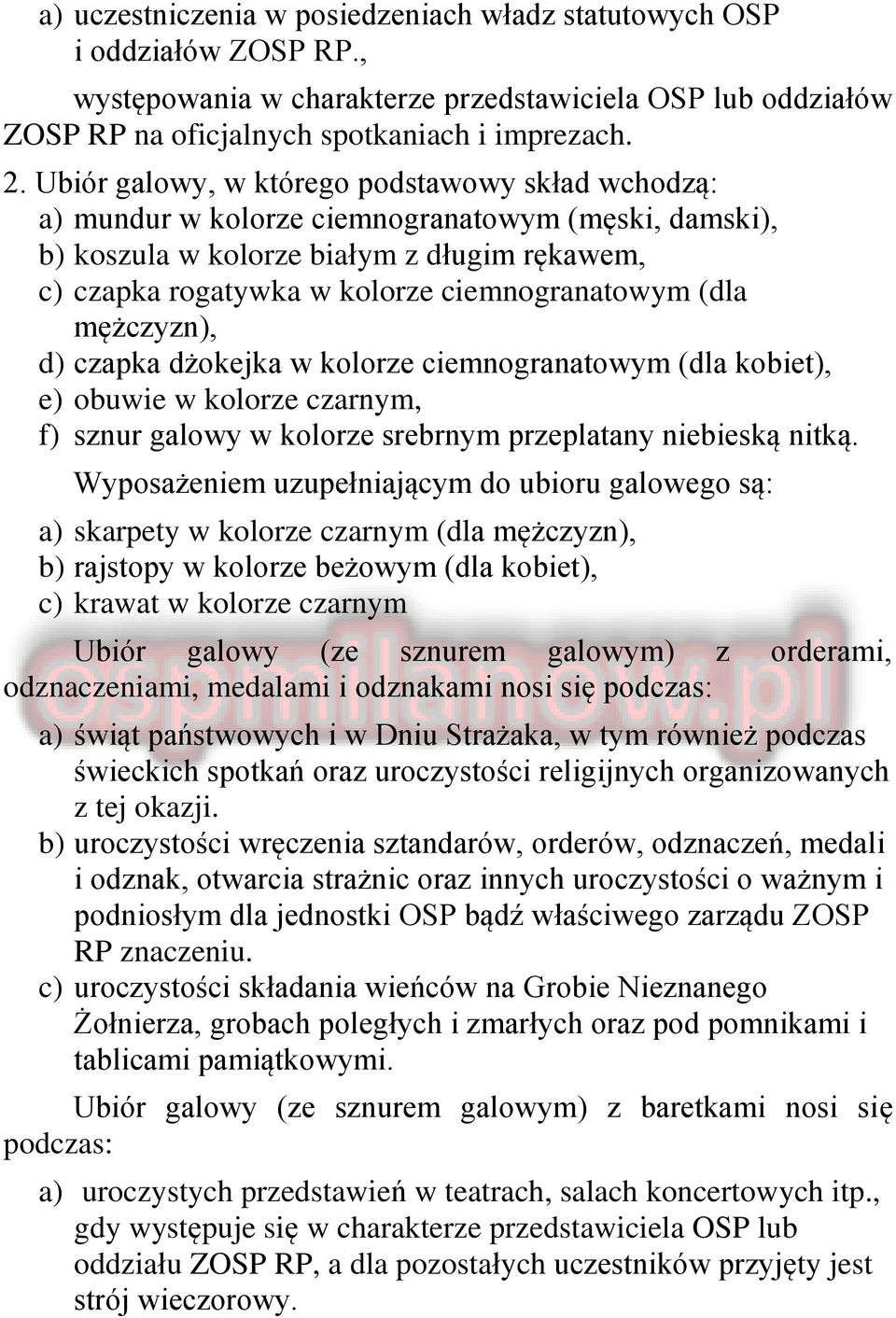 (dla mężczyzn), d) czapka dżokejka w kolorze ciemnogranatowym (dla kobiet), e) obuwie w kolorze czarnym, f) sznur galowy w kolorze srebrnym przeplatany niebieską nitką.