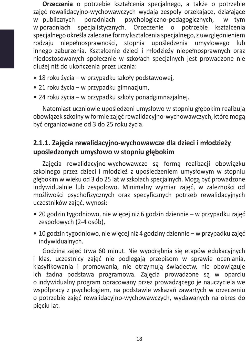 zespoły orzekające, działające w publicznych poradniach psychologiczno-pedagogicznych, w tym orzeczenia o potrzebie kształcenia specjalnego, a także o potrzebie w poradniach specjalistycznych.