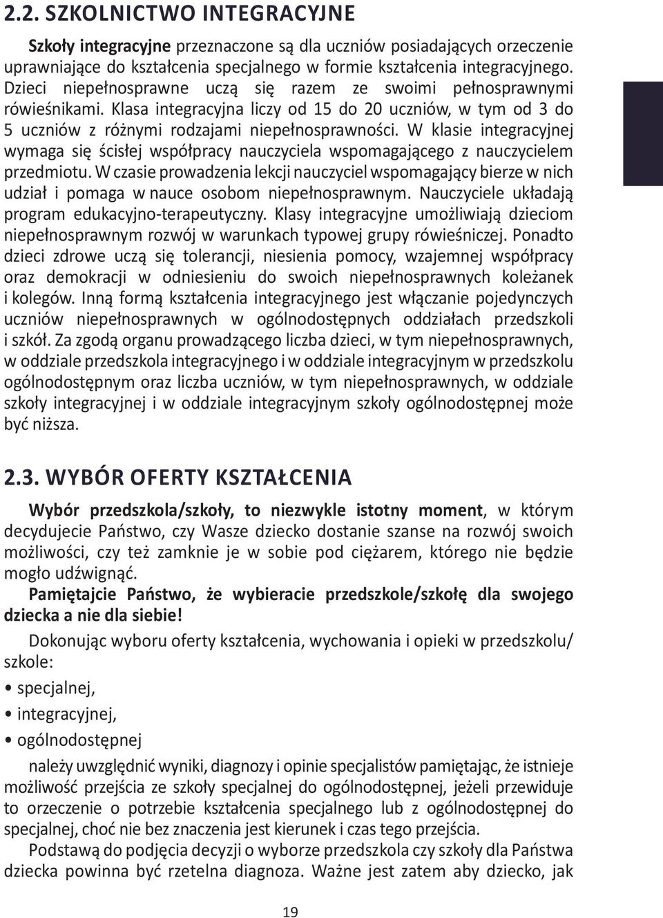 swoich możliwości, Dzieci niepełnosprawne czy też zamknie uczą je w sobie się razem pod ciężarem, ze swoimi którego pełnosprawnymi nie będzie mogło rówieśnikami. udźwignąć.