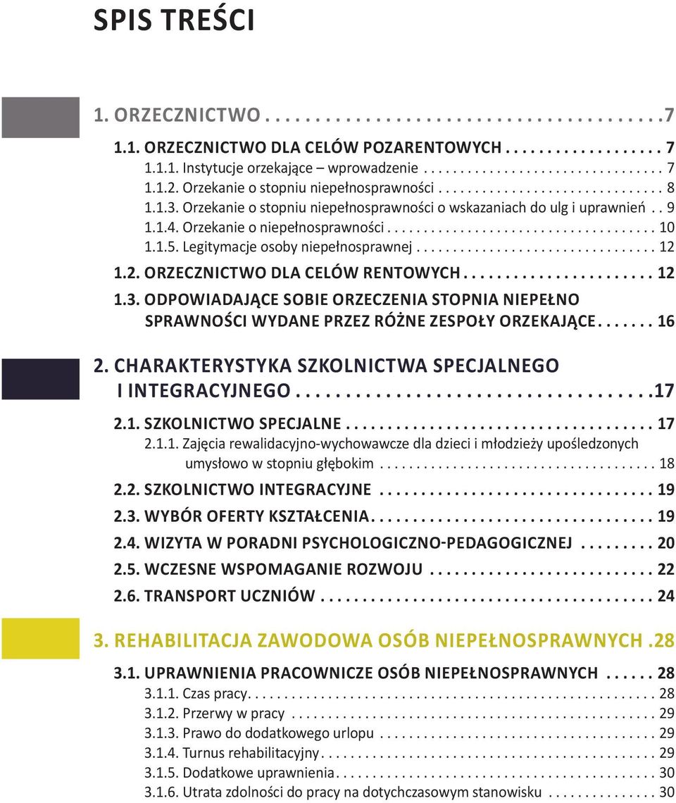 1.5. Legitymacje osoby niepełnosprawnej................................. 12 1.2. ORZECZNICTWO DLA CELÓW RENTOWYCH........................12 1.3.