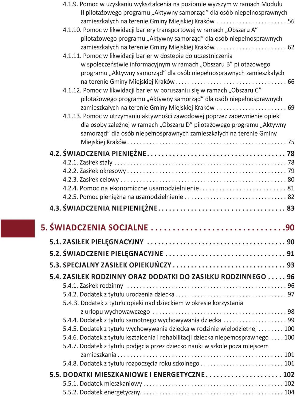 1.11. Pomoc w likwidacji barier w dostępie do uczestniczenia w społeczeństwie informacyjnym w ramach Obszaru B pilotażowego programu Aktywny samorząd dla osób niepełnosprawnych zamieszkałych na