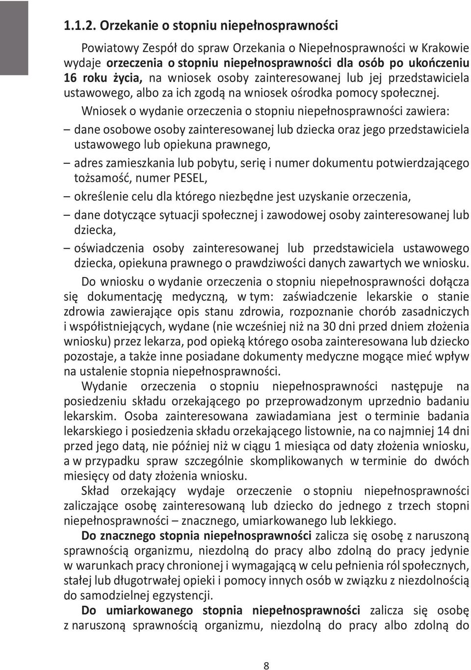 wniosek osoby zainteresowanej lub jej przedstawiciela ustawowego, albo za ich zgodą na wniosek ośrodka pomocy społecznej. 1.